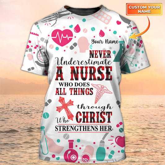 Never Underestimate A Nurse Who Does All Things Christ Tshirt, Nursing Custom Shirts, Nurse Personalized Name TO3172