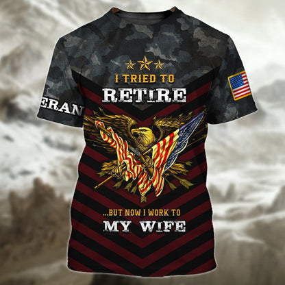 Veteran 3D Shirts, I Tried To Retire But Now I Work To My Wife Veteran Zip Hoodie, Veteran Clothing 3D TO2763