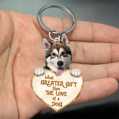 Alaskan Malamute What Greater Gift Than The Love Of A Dog Acrylic Keychain Dog Keychain KO0267