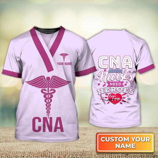 Custom Name Cna Nurse Shirt, Nurses Need Heroes Too Nurse Life Certified Nursing Assistant Uniform Pink T Shirt TO1854