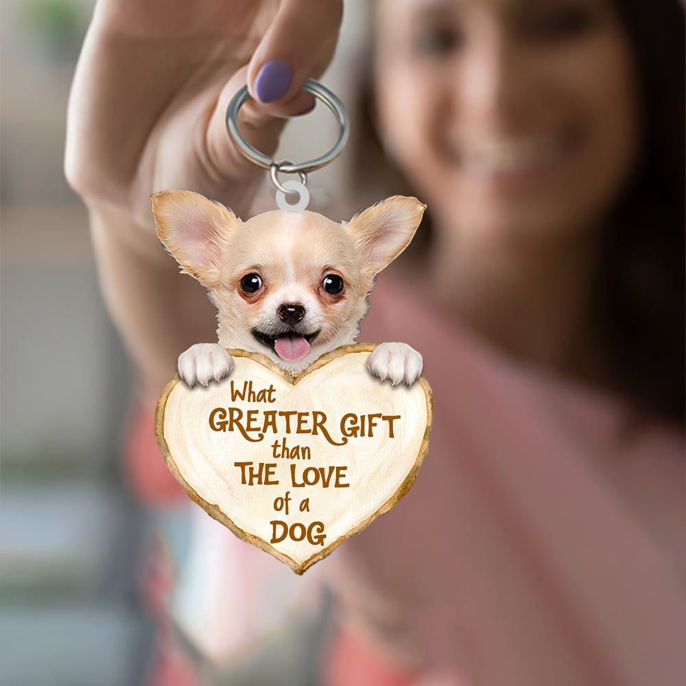 Chihuahua What Greater Gift Than The Love Of A Dog Acrylic Keychain KO0261