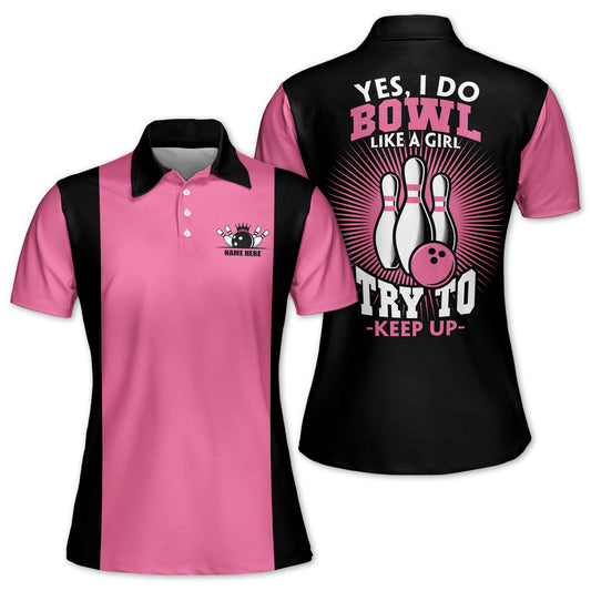 Custom Yes I Do Bowl Like A Girl Try To Keep Up Bowling Polo Shirt For Women, Custom Black And Pink Funny Bowling Shirt BW0142