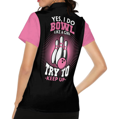 Custom Yes I Do Bowl Like A Girl Try To Keep Up Bowling Polo Shirt For Women, Custom Black And Pink Funny Bowling Shirt BW0142