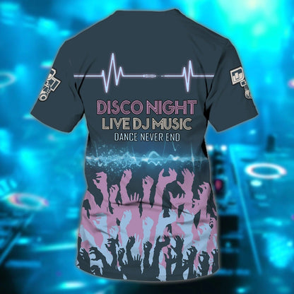 Custom With Name Dj 3D T Shirt, Disco Night Live Dj Music Dance Never End, I Love Dj 3D Shirts, Dj Musican Lover Gift TO0020