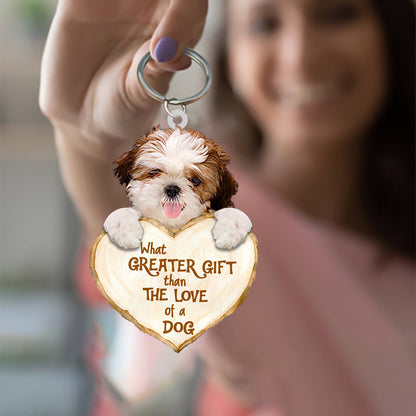 Shih Tzu What Greater Gift Than The Love Of A Dog Acrylic Keychain Dog Keychain KO0265