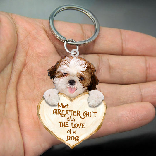 Shih Tzu What Greater Gift Than The Love Of A Dog Acrylic Keychain Dog Keychain KO0265