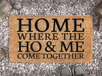 Home Where The Ho & Me Come Together, Funny Door Mat, Doormat, Homeware, Gift, New Home Gift, Custom Doormat SO1316