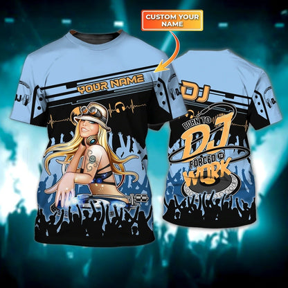 Personalized Dj Girl Tshirt 3D, Dj Woman Shirt, Born To Dj Forced To Work Shirt For Girlfriend Dj Musican Lover TO0044