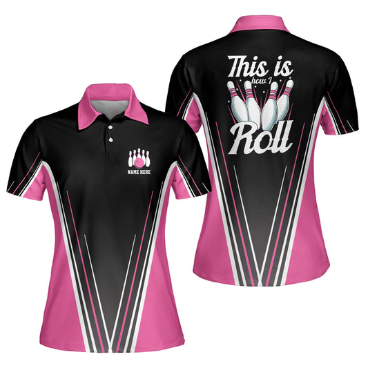 Custom This Is How I Roll Bowling Polo Shirts For Women, Custom Funny Women Bowling Shirt BW0070